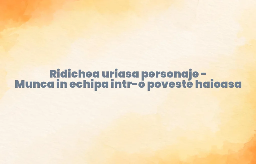 ridichea uriasa personaje